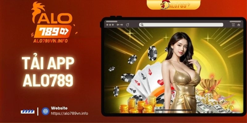 Tải App ALO789 – Cài Nhanh Trên Điện Thoại, Nhận Ngay Ưu Đãi