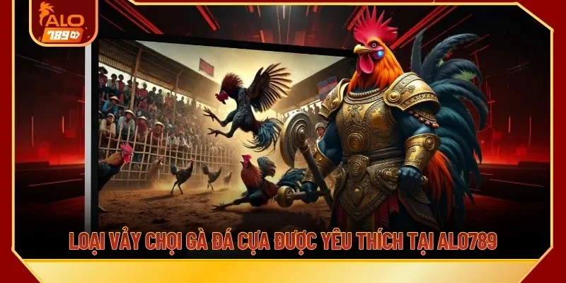 Loại vảy chọi gà đá cựa được yêu thích tại ALO789 